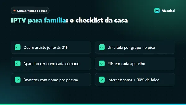 Checklist para montar o IPTV da família: telas no horário de pico, aparelho por cômodo, PIN, favoritos e internet